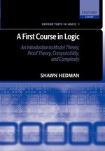 A First Course in Logic : An Introduction to Model Theory, Proof Theory, Computability, and Complexity: An Introduction to Model Theory, Proof Theory, ... Complexity (Oxford Texts in Logic, Band 1) Cover des Buches A First Course in Logic : An Introduction to Model Theory, Proof Theory, Computability, and Complexity: An Introduction to Model Theory, Proof Theory, ... Complexity (Oxford Texts in Logic, Band 1) (ISBN: 9780198529811)