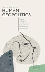 Human Geopolitics: States, Emigrants, and the Rise of Diaspora Institutions Cover des Buches Human Geopolitics: States, Emigrants, and the Rise of Diaspora Institutions (ISBN: 9780198833499)