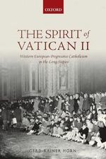 The Spirit of Vatican: Western European Progressive Catholicism in the Long Sixties (2) Cover des Buches The Spirit of Vatican: Western European Progressive Catholicism in the Long Sixties (2) (ISBN: 9780198844440)