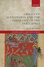 Origen of Alexandria and the Theology of the Holy Spirit (Oxford Early Christian Studies) Cover des Buches Origen of Alexandria and the Theology of the Holy Spirit (Oxford Early Christian Studies) (ISBN: 9780198895749)