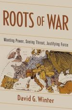 Roots of War: Wanting Power, Seeing Threat, Justifying Force Cover des Buches Roots of War: Wanting Power, Seeing Threat, Justifying Force (ISBN: 9780199355587)