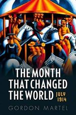 The Month That Changed the World: July 1914 and Wwi Cover des Buches The Month That Changed the World: July 1914 and Wwi (ISBN: 9780199665389)