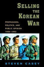 Selling the Korean War: Propaganda, Politics, and Public Opinion in the United States, 1950-1953 Cover des Buches Selling the Korean War: Propaganda, Politics, and Public Opinion in the United States, 1950-1953 (ISBN: 9780199738991)