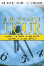 Their Finest Hour: Master Therapists Share Their Greatest Success Stories Cover des Buches Their Finest Hour: Master Therapists Share Their Greatest Success Stories (ISBN: 9780205430031)