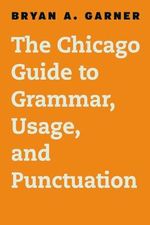 The Chicago Guide to Grammar, Usage, and Punctuation (Chicago Guides to Writing, Editing and Publishing) Cover des Buches The Chicago Guide to Grammar, Usage, and Punctuation (Chicago Guides to Writing, Editing and Publishing) (ISBN: 9780226188850)