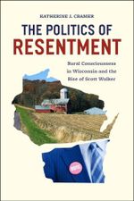The Politics of Resentment: Rural Consciousness in Wisconsin and the Rise of Scott Walker (Chicago Studies in American Politics) Cover des Buches The Politics of Resentment: Rural Consciousness in Wisconsin and the Rise of Scott Walker (Chicago Studies in American Politics) (ISBN: 9780226303932)