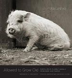 Allowed to Grow Old: Portraits of Elderly Animals from Farm Sanctuaries Cover des Buches Allowed to Grow Old: Portraits of Elderly Animals from Farm Sanctuaries (ISBN: 9780226391373)