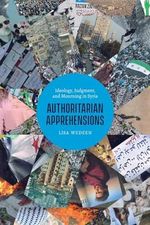 Authoritarian Apprehensions: Ideology, Judgment, and Mourning in Syria (Chicago Studies in Practices of Meaning) Cover des Buches Authoritarian Apprehensions: Ideology, Judgment, and Mourning in Syria (Chicago Studies in Practices of Meaning) (ISBN: 9780226650609)