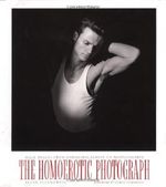 The Homoerotic Photograph : Male Images from Durieu / Delacroix to Mapplethorpe Cover des Buches The Homoerotic Photograph : Male Images from Durieu / Delacroix to Mapplethorpe (ISBN: 9780231075367)