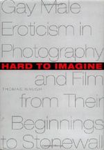 Hard to Imagine: Gay Male Eroticism in Photography and Film from Their Beginnings to Stonewall (Between Men - Between Women: Lesbian & Gay Studies) Cover des Buches Hard to Imagine: Gay Male Eroticism in Photography and Film from Their Beginnings to Stonewall (Between Men - Between Women: Lesbian & Gay Studies) (ISBN: 9780231099981)
