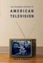 The Columbia History of American Television (Columbia Histories of Modern American Life) Cover des Buches The Columbia History of American Television (Columbia Histories of Modern American Life) (ISBN: 9780231121651)
