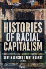 Histories of Racial Capitalism (Columbia Studies in the History of U.s. Capitalism) Cover des Buches Histories of Racial Capitalism (Columbia Studies in the History of U.s. Capitalism) (ISBN: 9780231190756)