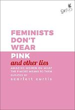 Feminists Don't Wear Pink (and other lies): Amazing women on what the F-word means to them Cover des Buches Feminists Don't Wear Pink (and other lies): Amazing women on what the F-word means to them (ISBN: 9780241364451)