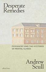 Desperate Remedies: Psychiatry and the Mysteries of Mental Illness Cover des Buches Desperate Remedies: Psychiatry and the Mysteries of Mental Illness (ISBN: 9780241509241)