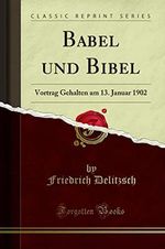 Babel und Bibel: Vortrag Gehalten am 13. Januar 1902 (Classic Reprint) Cover des Buches Babel und Bibel: Vortrag Gehalten am 13. Januar 1902 (Classic Reprint) (ISBN: 9780243957583)