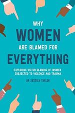 Why Women Are Blamed For Everything: Exploring the Victim Blaming of Women Subjected to Violence and Trauma Cover des Buches Why Women Are Blamed For Everything: Exploring the Victim Blaming of Women Subjected to Violence and Trauma (ISBN: 9780244498344)