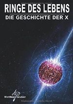 Ringe des Lebens - Die Geschichte der X Cover des Buches Ringe des Lebens - Die Geschichte der X (ISBN: 9780244956233)