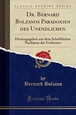 Dr. Bernard Bolzanos Paradoxien Des Unendlichen: Herausgegeben Aus Dem Schriftlichen Nachlasse Des Verfassers (Classic Reprint) Cover des Buches Dr. Bernard Bolzanos Paradoxien Des Unendlichen: Herausgegeben Aus Dem Schriftlichen Nachlasse Des Verfassers (Classic Reprint) (ISBN: 9780282277543)