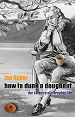How to Dunk a Doughnut: Using Science in Everyday Life Cover des Buches How to Dunk a Doughnut: Using Science in Everyday Life (ISBN: 9780297607564)