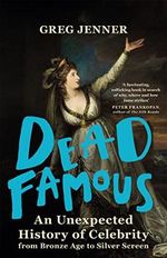 Dead Famous: An Unexpected History of Celebrity from Bronze Age to Silver Screen Cover des Buches Dead Famous: An Unexpected History of Celebrity from Bronze Age to Silver Screen (ISBN: 9780297869801)