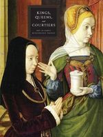 Wolff, M: Kings, Queens and Courtiers - Art in Early Renaiss: Art in Early Renaissance France (Art Institute of Chicago) Cover des Buches Wolff, M: Kings, Queens and Courtiers - Art in Early Renaiss: Art in Early Renaissance France (Art Institute of Chicago) (ISBN: 9780300170252)
