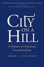 City on a Hill: A History of American Exceptionalism Cover des Buches City on a Hill: A History of American Exceptionalism (ISBN: 9780300229752)