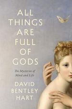 All Things Are Full of Gods: The Mysteries of Mind and Life Cover des Buches All Things Are Full of Gods: The Mysteries of Mind and Life (ISBN: 9780300254723)