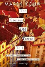 Stories Old Towns Tell: A Journey through Cities at the Heart of Europe Cover des Buches Stories Old Towns Tell: A Journey through Cities at the Heart of Europe (ISBN: 9780300267846)