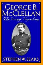 George B. Mcclellan: The Young Napoleon Cover des Buches George B. Mcclellan: The Young Napoleon (ISBN: 9780306809132)