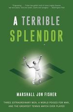 A Terrible Splendor: Three Extraordinary Men, a World Poised for War, and the Greatest Tennis Match Ever Played Cover des Buches A Terrible Splendor: Three Extraordinary Men, a World Poised for War, and the Greatest Tennis Match Ever Played (ISBN: 9780307393951)