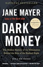Dark Money: The Hidden History of the Billionaires Behind the Rise of the Radical Right Cover des Buches Dark Money: The Hidden History of the Billionaires Behind the Rise of the Radical Right (ISBN: 9780307947901)