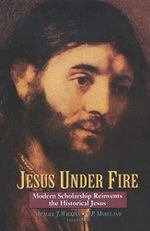 Jesus Under Fire: Modern Scholarship Reinvents the Historical Jesus Cover des Buches Jesus Under Fire: Modern Scholarship Reinvents the Historical Jesus (ISBN: 9780310211396)