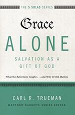 Grace Alone---Salvation as a Gift of God: What the Reformers Taught...and Why It Still Matters (The Five Solas Series) Cover des Buches Grace Alone---Salvation as a Gift of God: What the Reformers Taught...and Why It Still Matters (The Five Solas Series) (ISBN: 9780310515760)