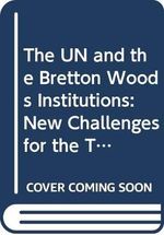 The UN and the Bretton Woods Institutions: New Challenges for the Twenty-First Century Cover des Buches The UN and the Bretton Woods Institutions: New Challenges for the Twenty-First Century (ISBN: 9780312124496)