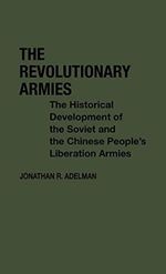 The Revolutionary Armies: The Historical Development of the Soviet and the Chinese People's Liberation Armies (Contributions in Political Science) Cover des Buches The Revolutionary Armies: The Historical Development of the Soviet and the Chinese People's Liberation Armies (Contributions in Political Science) (ISBN: 9780313220265)
