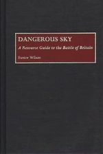 Dangerous Sky: A Resource Guide to the Battle of Britain (Bibliographies of Battles & Leaders) Cover des Buches Dangerous Sky: A Resource Guide to the Battle of Britain (Bibliographies of Battles & Leaders) (ISBN: 9780313282164)