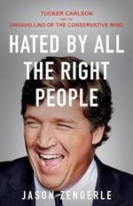 Hated by All the Right People: Tucker Carlson and the Unraveling of the Conservative Mind Cover des Buches Hated by All the Right People: Tucker Carlson and the Unraveling of the Conservative Mind (ISBN: 9780316381598)