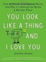 You Look Like a Thing and I Love You: How Artificial Intelligence Works and Why It's Making the World a Weirder Place Cover des Buches You Look Like a Thing and I Love You: How Artificial Intelligence Works and Why It's Making the World a Weirder Place (ISBN: 9780316525244)
