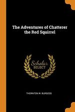The Adventures of Chatterer the Red Squi Cover des Buches The Adventures of Chatterer the Red Squi (ISBN: 9780343912840)