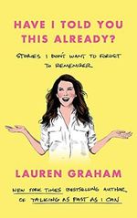 Have I Told You This Already?: Stories I Don't Want to Forget to Remember Cover des Buches Have I Told You This Already?: Stories I Don't Want to Forget to Remember (ISBN: 9780349017648)