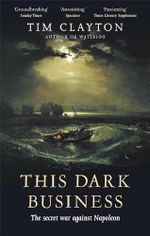 This Dark Business: The Secret War Against Napoleon Cover des Buches This Dark Business: The Secret War Against Napoleon (ISBN: 9780349142388)