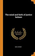 The Mind and Faith of Justice Holmes Cover des Buches The Mind and Faith of Justice Holmes (ISBN: 9780353284951)