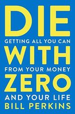 Die with Zero: Getting All You Can from Your Money and Your Life Cover des Buches Die with Zero: Getting All You Can from Your Money and Your Life (ISBN: 9780358099765)