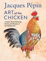 Jacques Pépin Art Of The Chicken: A Master Chef's Paintings, Stories, and Recipes of the Humble Bird Cover des Buches Jacques Pépin Art Of The Chicken: A Master Chef's Paintings, Stories, and Recipes of the Humble Bird (ISBN: 9780358654513)