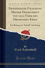 Französische Fälschung Meiner Denkschrift von 1912 Über den Drohenden Krieg: Ein Beitrag zur "Schuld" Am Kriege (Classic Reprint) Cover des Buches Französische Fälschung Meiner Denkschrift von 1912 Über den Drohenden Krieg: Ein Beitrag zur "Schuld" Am Kriege (Classic Reprint) (ISBN: 9780366716326)