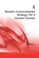 Russia's Geoeconomic Strategy for a Greater Eurasia (Rethinking Asia and International Relations) Cover des Buches Russia's Geoeconomic Strategy for a Greater Eurasia (Rethinking Asia and International Relations) (ISBN: 9780367264918)