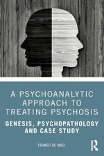 A Psychoanalytic Approach to Treating Psychosis: Genesis, Psychopathology and Case Study Cover des Buches A Psychoanalytic Approach to Treating Psychosis: Genesis, Psychopathology and Case Study (ISBN: 9780367416416)