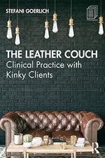 The Leather Couch: Clinical Practice with Kinky Clients Cover des Buches The Leather Couch: Clinical Practice with Kinky Clients (ISBN: 9780367439927)