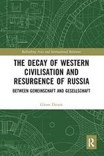 The Decay of Western Civilisation and Resurgence of Russia: Between Gemeinschaft and Gesellschaft (Rethinking Asia and International Relations) Cover des Buches The Decay of Western Civilisation and Resurgence of Russia: Between Gemeinschaft and Gesellschaft (Rethinking Asia and International Relations) (ISBN: 9780367587383)