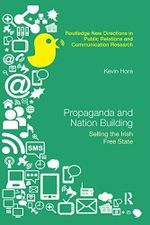 Propaganda and Nation Building: Selling the Irish Free State (Routledge New Directions in Public Relations & Communication Research) Cover des Buches Propaganda and Nation Building: Selling the Irish Free State (Routledge New Directions in Public Relations & Communication Research) (ISBN: 9780367870881)